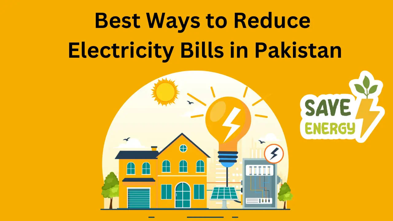 9 Best Ways to Reduce Electricity Bills in Pakistan in 2024